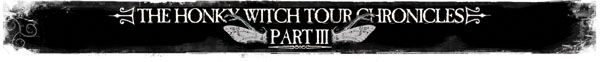 honky witch tour chronicles, part 3